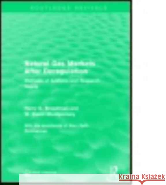 Natural Gas Markets After Deregulation: Methods of Analysis and Research Needs Harry G. Broadman W. David Montgomery 9781138953420 Routledge