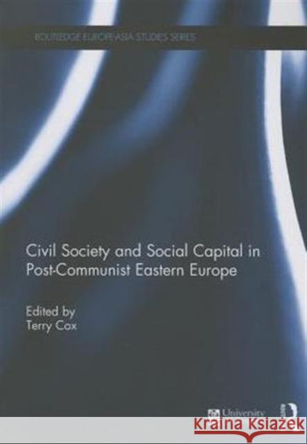 Civil Society and Social Capital in Post-Communist Eastern Europe Terry Cox 9781138953666 Routledge