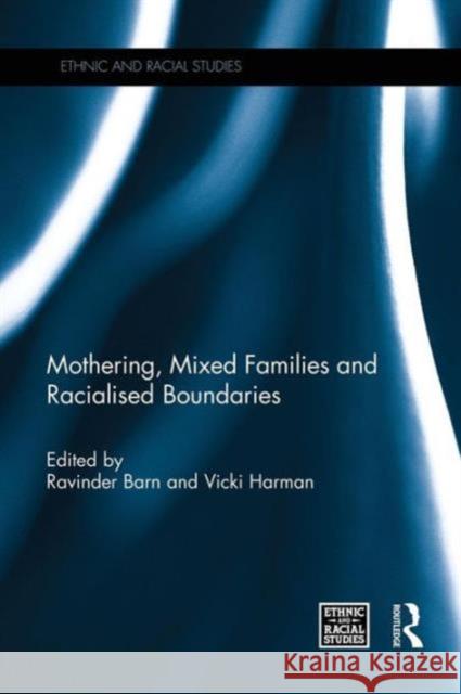 Mothering, Mixed Families and Racialised Boundaries Ravinder Barn Vicki Harman 9781138953697