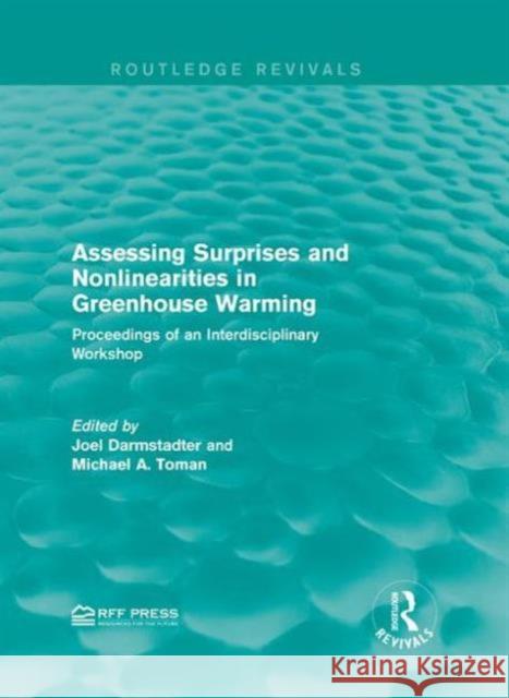 Assessing Surprises and Nonlinearities in Greenhouse Warming: Proceedings of an Interdisciplinary Workshop Joel Darmstadter Michael A. Toman 9781138953710 Routledge