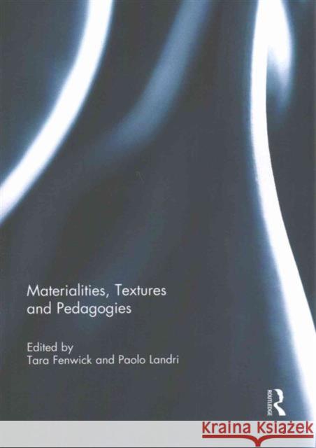 Materialities, Textures and Pedagogies Tara Fenwick Paolo Landri 9781138953864