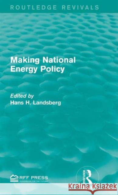 Making National Energy Policy Hans H. Landsberg 9781138953994 Routledge