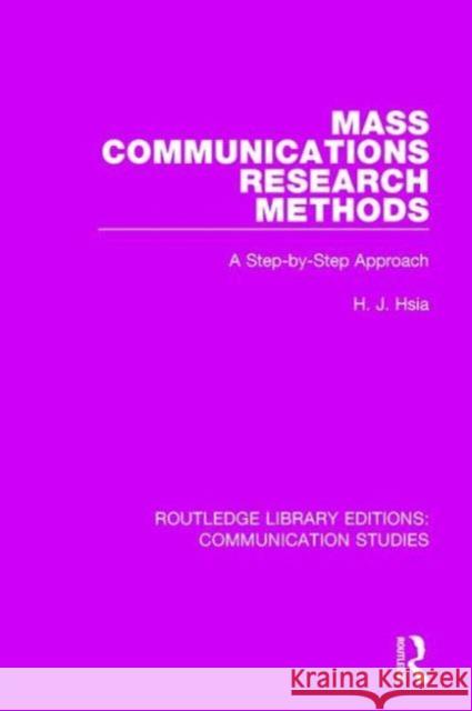 Mass Communications Research Methods: A Step-By-Step Approach H. J. Hsia 9781138954045 Routledge