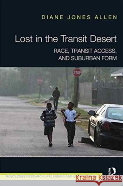 Lost in the Transit Desert: Race, Transit Access, and Suburban Form Diane Jone 9781138954243 Routledge