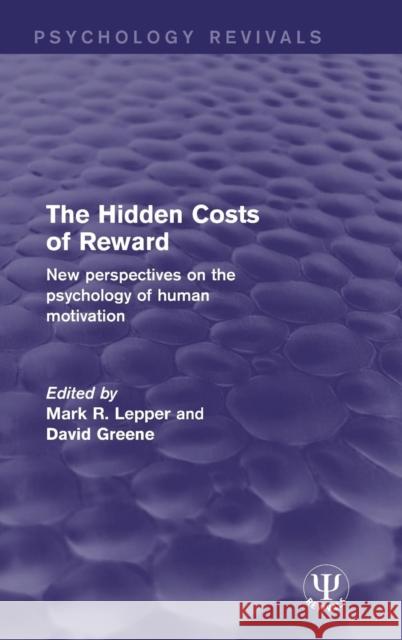 The Hidden Costs of Reward: New Perspectives on the Psychology of Human Motivation Mark R. Lepper David Greene 9781138954304 Psychology Press