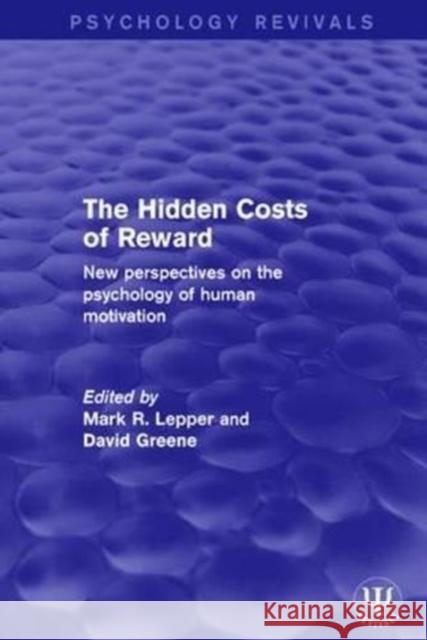 The Hidden Costs of Reward: New Perspectives on the Psychology of Human Motivation Mark R. Lepper David Greene 9781138954403 Psychology Press