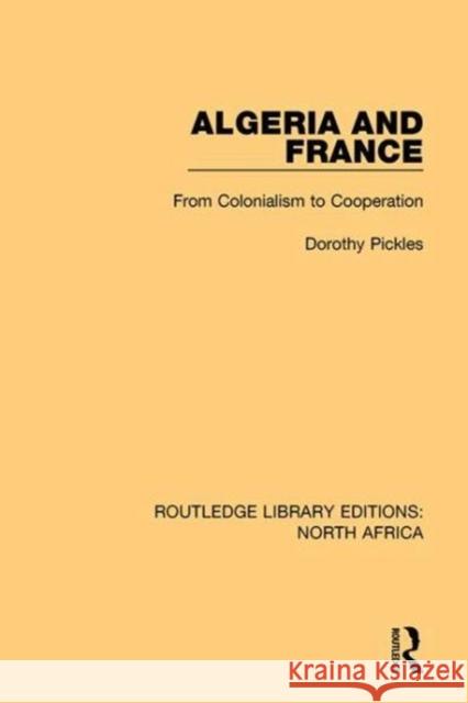 Algeria and France: From Colonialism to Cooperation Dorothy Pickles 9781138954502