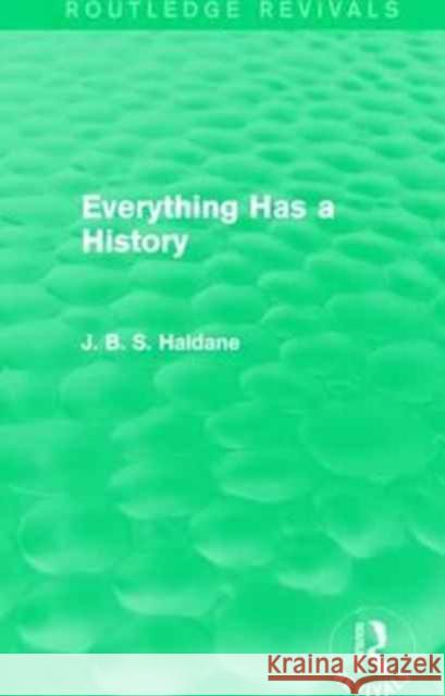 Everything Has a History J. B. S. Haldane 9781138954892 Routledge