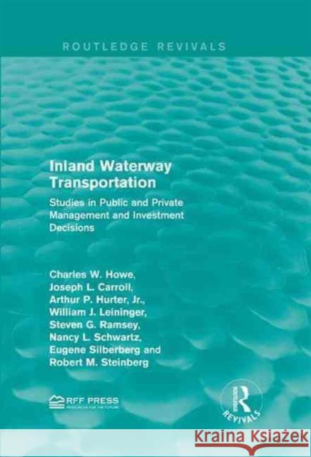 Inland Waterway Transportation: Studies in Public and Private Management and Investment Decisions Charles W. Howe Joseph L. Carroll Arthur P. Hurter, Jr. 9781138954960 Taylor and Francis