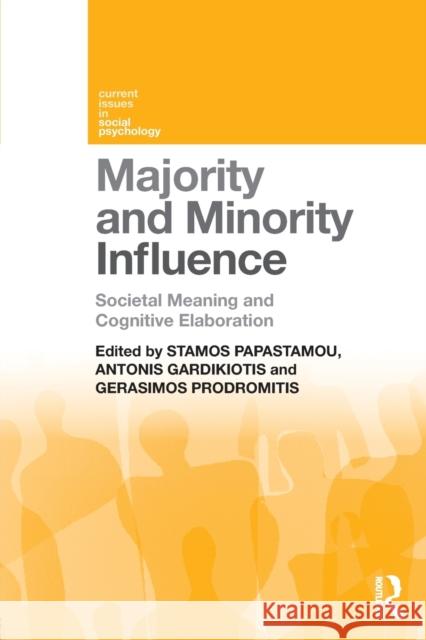 Majority and Minority Influence: Societal Meaning and Cognitive Elaboration Stamos Papastamou Antonis Gardikiotis Gerasimos Prodromitis 9781138954991 Psychology Press