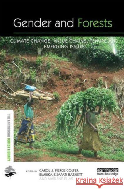 Gender and Forests: Climate Change, Tenure, Value Chains and Emerging Issues Carol J. Pierce Colfer Bimbika Sijapat Marlene Elias 9781138955042 Routledge
