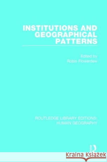 Institutions and Geographical Patterns Robin Flowerdew 9781138955080 Routledge