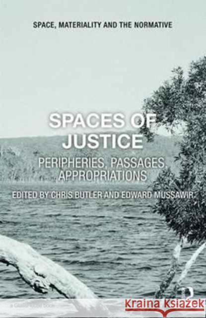 Spaces of Justice: Peripheries, Passages, Appropriations Chris Butler Edward Mussawir 9781138955219 Routledge