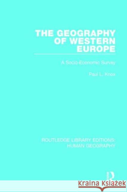 The Geography of Western Europe: A Socio-Economic Study Paul L. Knox 9781138955349 Routledge