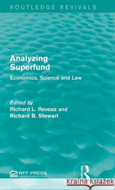 Analyzing Superfund: Economics, Science and Law Richard L. Revesz Richard B. Stewart  9781138955417