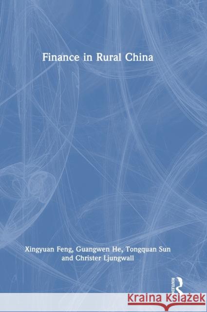 Finance in Rural China Xingyuan Feng Christer Ljungwall Guangwen He 9781138955592 Routledge