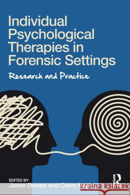 Individual Psychological Therapies in Forensic Settings: Research and Practice Jason Davies Claire Nagi 9781138955721