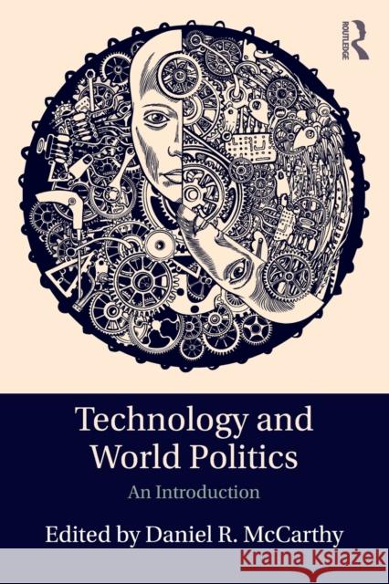 Technology and World Politics: An Introduction Daniel McCarthy 9781138955875