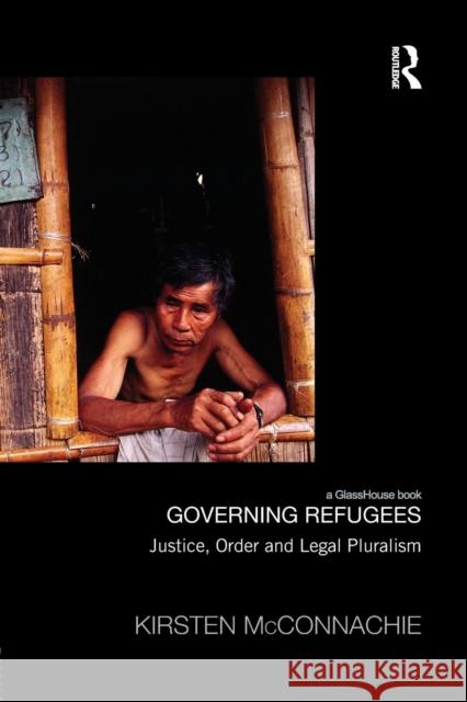 Governing Refugees: Justice, Order and Legal Pluralism Kirsten McConnachie   9781138956315