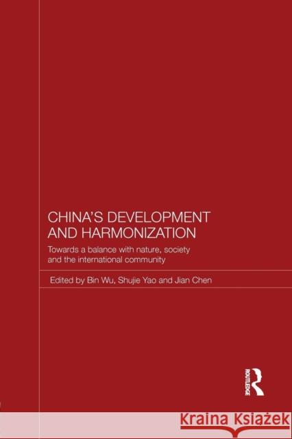 China's Development and Harmonization: Towards a Balance with Nature, Society and the International Community Bin Wu Shujie Yao Jian Chen 9781138956384 Taylor and Francis