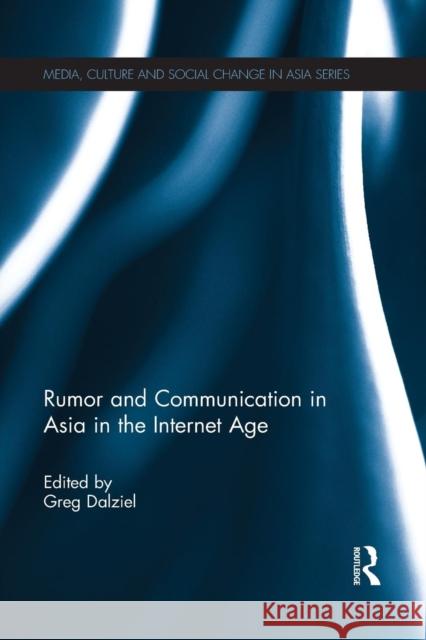 Rumor and Communication in Asia in the Internet Age Greg Dalziel   9781138956605