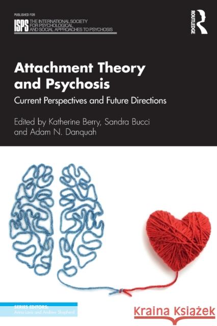 Attachment Theory and Psychosis: Current Perspectives and Future Directions Berry, Katherine 9781138956759 Taylor & Francis Ltd