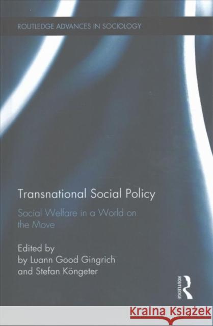 Transnational Social Policy: Social Support in a World on the Move Luann Goo Stefan Kongeter 9781138956872 Routledge