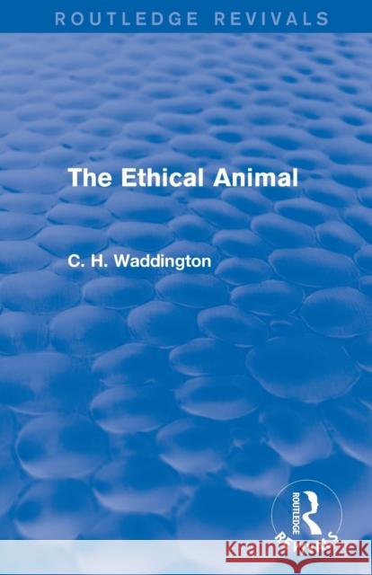 The Ethical Animal C. H. Waddington 9781138956933