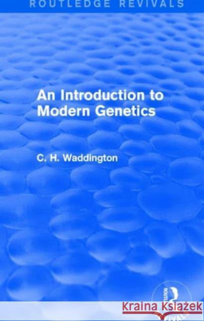 An Introduction to Modern Genetics C. H. Waddington 9781138956964