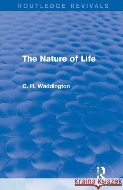 The Nature of Life C. H. Waddington 9781138957015