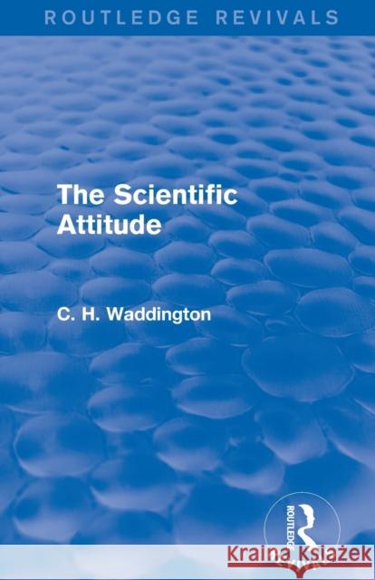 The Scientific Attitude C. H. Waddington 9781138957039 Routledge