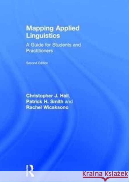 Mapping Applied Linguistics: A Guide for Students and Practitioners Christopher J. Hall Patrick H. Smith Rachel Wicaksono 9781138957077 Routledge