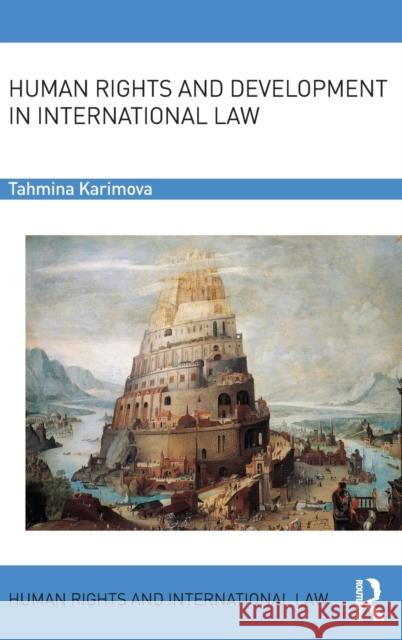 Human Rights and Development in International Law Takhmina Karimova 9781138957138 Routledge