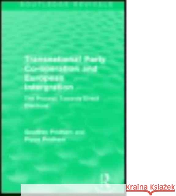 Transnational Party Co-Operation and European Integration: The Process Towards Direct Elections Geoffrey Pridham Pippa Pridham 9781138957220