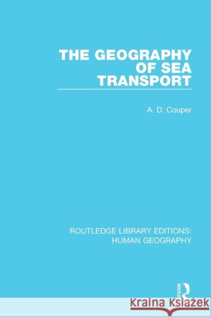 The Geography of Sea Transport Couper, Alastair 9781138957251 Routledge Library Editions: Human Geography