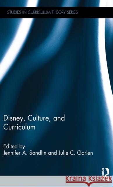 Disney, Culture, and Curriculum Jennifer A. Sandlin Julie G. Mauldin 9781138957688