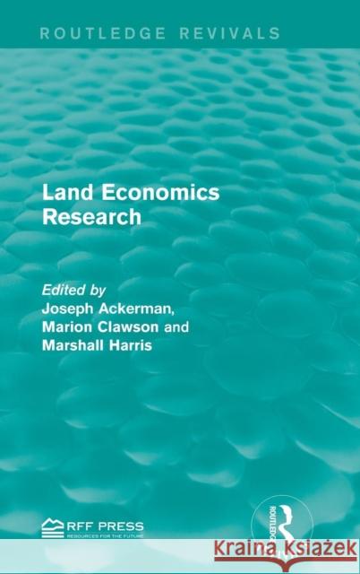 Land Economics Research Joseph Ackerman Marion Clawson Marshall Harris 9781138957718 Routledge