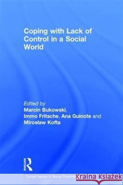Coping with Lack of Control in a Social World Marcin Bukowski Immo Fritsche Ana Guinote 9781138957923 Psychology Press