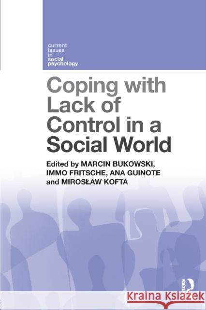Coping with Lack of Control in a Social World Marcin Bukowski Immo Fritsche Ana Guinote 9781138957930 Psychology Press