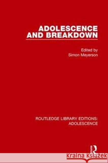Adolescence and Breakdown  9781138958029 Routledge Library Editions: Adolescence
