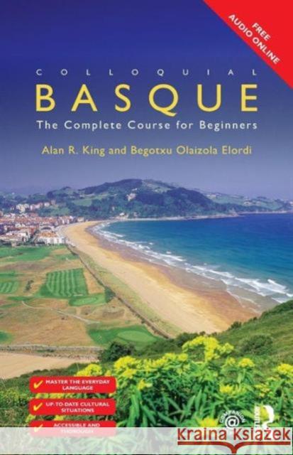 Colloquial Basque: A Complete Language Course Alan R. King Begotxu Olaizola Elordi 9781138958111 Routledge