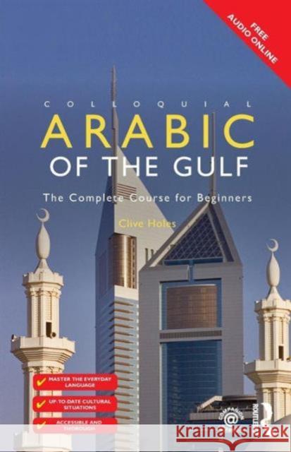 Colloquial Arabic of the Gulf: The Complete Course for Beginners Holes, Clive 9781138958128 Routledge