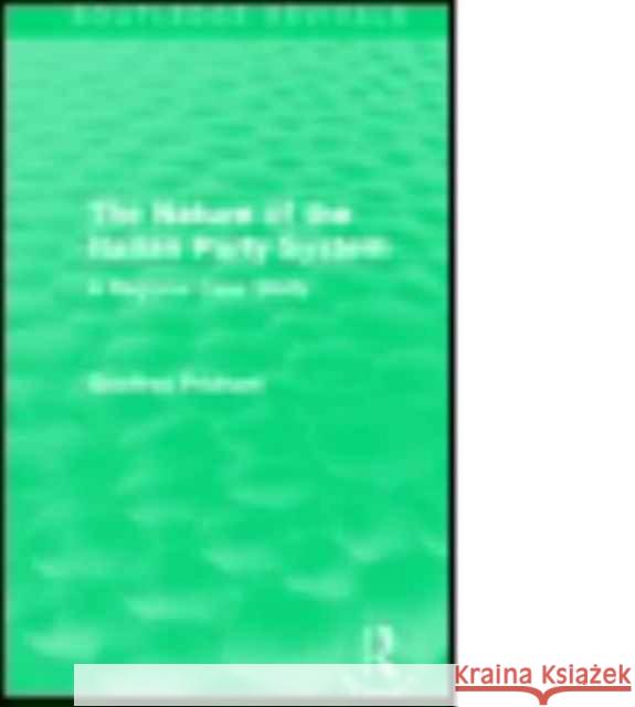The Nature of the Italian Party System: A Regional Case Study Geoffrey Pridham 9781138958203 Routledge