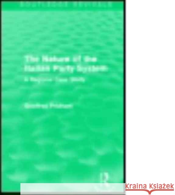 The Nature of the Italian Party System: A Regional Case Study Geoffrey Pridham 9781138958203