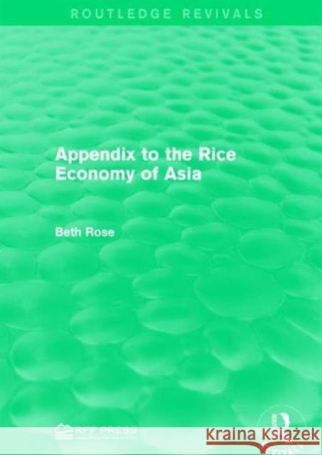 Appendix to the Rice Economy of Asia Beth Rose 9781138958388 Routledge