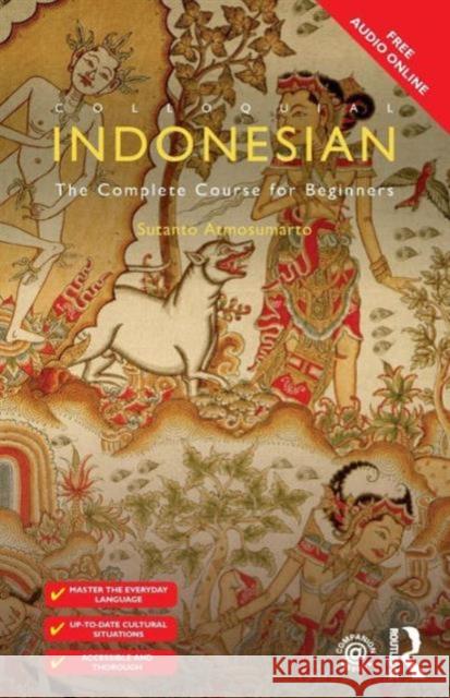 Colloquial Indonesian: The Complete Course for Beginners Sutanto Atmosumarto 9781138958418 Taylor & Francis