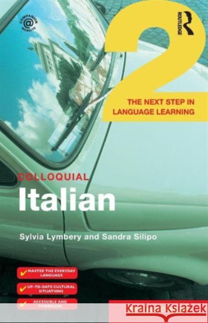 Colloquial Italian 2: The Next Step in Language Learning Sandra Silipo Sylvia Lymbery 9781138958531 Routledge