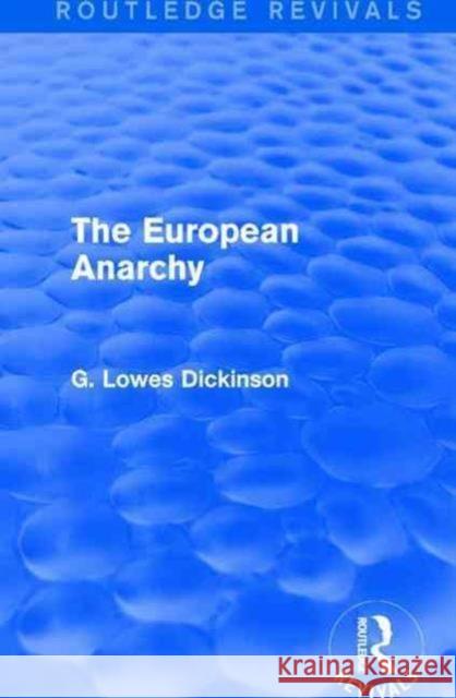 The European Anarchy G. Lowes Dickinson 9781138958708