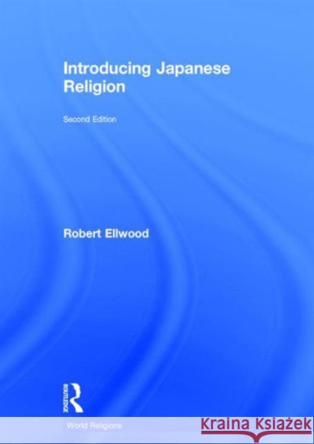 Introducing Japanese Religion Robert Ellwood   9781138958753 Taylor and Francis
