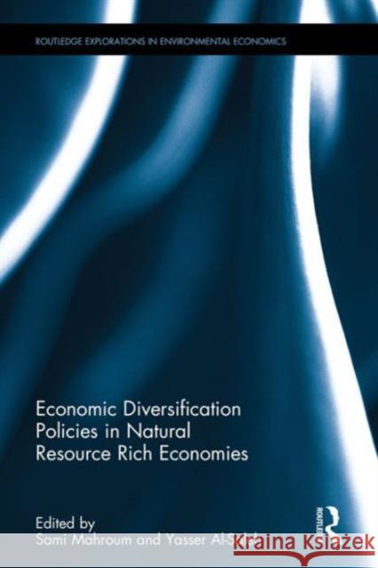 Economic Diversification Policies in Natural Resource Rich Economies Sami Mahroum Yasser Al-Saleh 9781138958883 Routledge